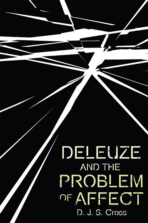 Deleuze and the Problem of Affect book by D. J. S. Cross